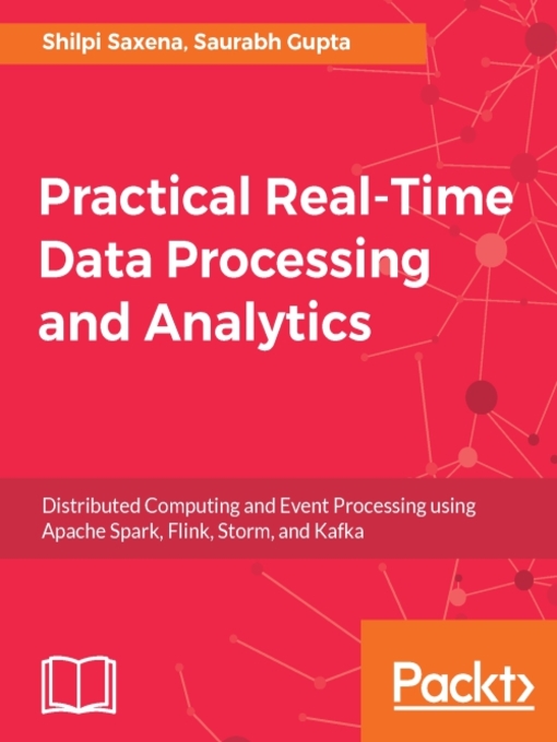 Title details for Practical Real-time Data Processing and Analytics by Shilpi Saxena - Available